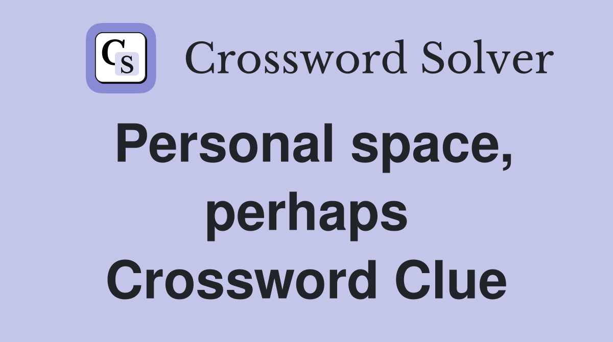 Personal space, perhaps - Crossword Clue Answers - Crossword Solver